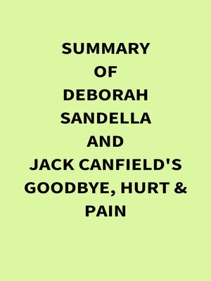 cover image of Summary of Deborah Sandella and Jack Canfield's Goodbye, Hurt  & Pain
